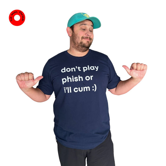 Don't Play Phish or I'll Cum | Funny T-shirt and Gag Gift Idea