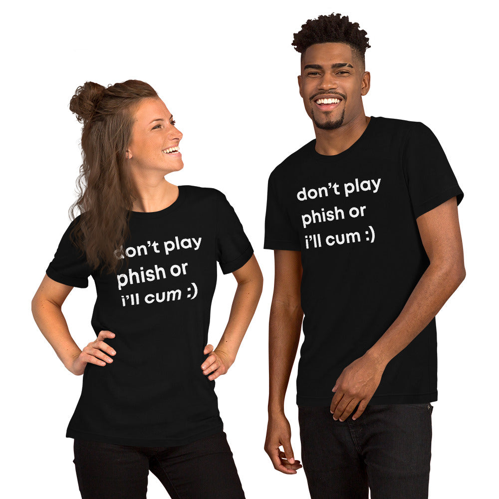 Don't Play Phish or I'll Cum | Funny T-shirt and Gag Gift Idea