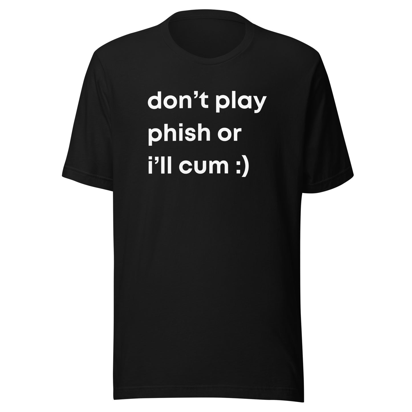 Don't Play Phish or I'll Cum | Funny T-shirt and Gag Gift Idea